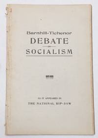 Barnhill - Tichenor debate on socialism. As it appeared in The National Rip-Saw by Barnhill, John Basil and Henry M. Tichenor - 1914