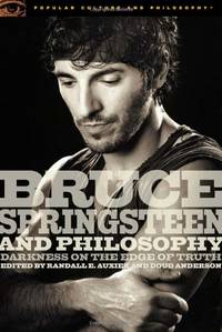 Bruce Springsteen and Philosophy: Darkness on the Edge of Truth: 32 (Popular Culture and...