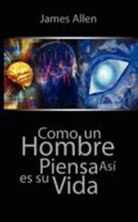 Como un Hombre Piensa asi Es Su Vida / As a Man Thinketh