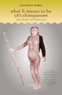 What It Means to Be 98% Chimpanzee : Apes, People, and Their Genes