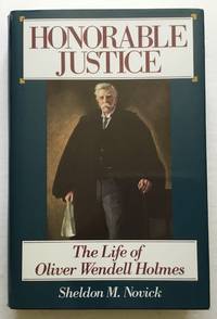 Honorable Justice: The Life of Oliver Wendell Holmes.