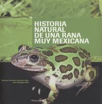 Historia Natural De Una Rana Muy Mexicana (Natural History of a Very Mexican Frog) by Quintero-Diaz, G. E. and J. Vazquez-Diaz - 2005