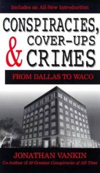 Conspiracies, Cover-ups and Crimes: From Dallas to Waco by Vankin, Jonathan