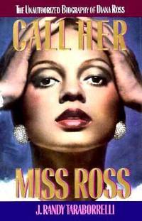 Call Her Miss Ross : The Unauthorized Biography of Diana Ross