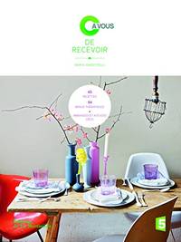 C' à vous de recevoir. 45 recettes 14 menus thématiques ambiances et astuces...