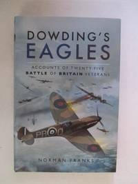 Dowding's Eagles: Accounts of 25 Battles of Britain Veterans