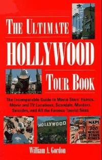 The Ultimate Hollywood Tour Book : The Incomparable Guide to Movie Stars' Homes, Movie and TV...
