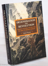 image of Degeneration and Revolution; Radical Cultural Politics and the Body in Weimar Germany