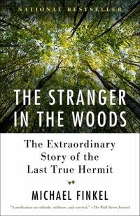 The Stranger in the Woods : The Extraordinary Story of the Last True Hermit