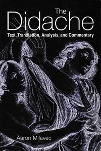 The Didache : text, translation, analysis, and commentary / Aaron Milavec