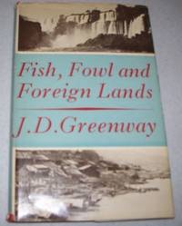 Fish, Fowl and Foreign Lands by J.D. Greenway - 1950