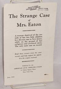 The strange case of Mrs. Eaton: a woman deprived of the custody of her two little children in a divorce case in New Jersey, solely on the ground of her religious and political views. The only such case on record