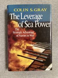 The Leverage Of Sea Power: The Strategic Advantage Of Navies In Wars