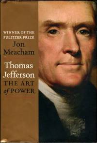 Thomas Jefferson: The Art Of Power by Meacham, Jon - 2012