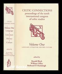 Celtic connections : proceedings of the Tenth International Congress of Celtic Studies. Vol. 1 Language, literature, history, culture / edited by Ronald Black, William Gillies, Roibeard � Maolalaigh