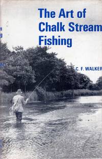 The Art of Chalk Stream Fishing by Walker, C F - 1968