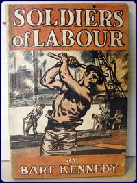 SOLDIERS OF LABOUR by Bart Kennedy - Paperback - First Edition - 1917 - from Parnassus Book Service (SKU: 22930)