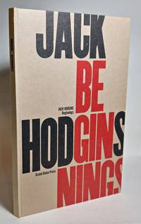 BEGINNINGS. Samplings from a long apprenticeship: novels which were imagined, written, re-written, submitted, rejected, abandoned, and supplanted by Hodgins, Jack - 1983