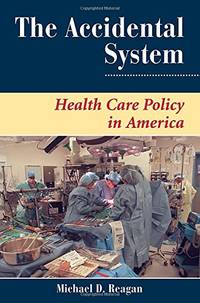 The Accidental System: Health Care Policy In America
