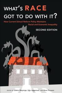 What's Race Got To Do With It? : How Current School Reform Policy Maintains Racial and Economic...