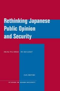 Rethinking Japanese Public Opinion and Security: From Pacifism to Realism?