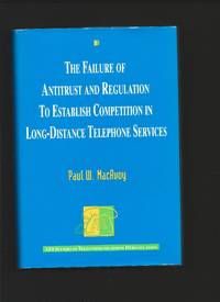 The Failure of Antitrust and Regulation to Establish Competition in Long-Distance Telephone Services
