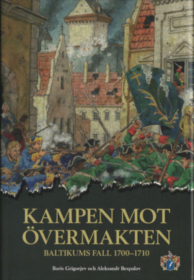 KAMPEN MOT ÖVERMAKTEN. Baltikums fall 1700-1710.