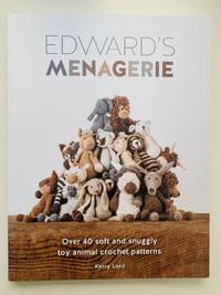 Edward's Menagerie: Over 40 Soft and Snuggly Toy Animal Crochet Patterns