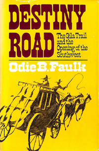 Destiny Road: Gila Trail And The Opening Of The Southwest
