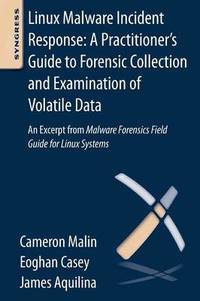 Linux Malware Incident Response: A Practitioner's Guide to Forensic Collection and Examination of...