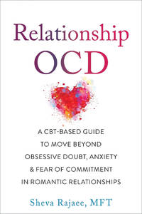 Relationship OCD: A  CBT-Based Guide to Move Beyond Obsessive Doubt, Anxiety, and Fear of...