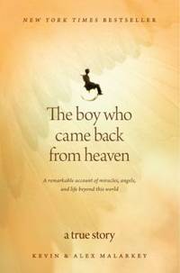 The Boy Who Came Back from Heaven: A Remarkable Account of Miracles, Angels, and Life beyond This...