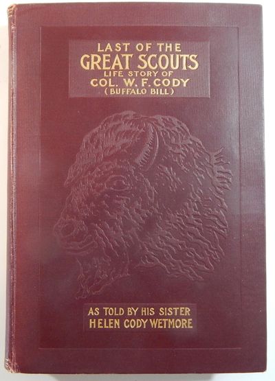 Last of the Great Scouts: The Life Story of Col. William F. Cody, "Buffalo Bill