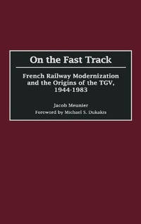 On the Fast Track: French Railway Modernization and the Origins of the TGV, 1944-1983
