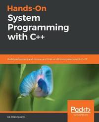 Hands-On System Programming with C++: Build performant and concurrent Unix and Linux systems with...