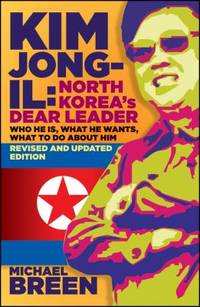 Kim Jong-Il, Revised and Updated: Kim Jong-Il: North Korea's Dear Leader, Revised and Updated...