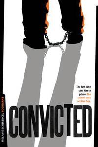 Convicted : The First Time Sent Him to Prison, the Second Time Set Him Free