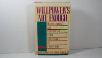 image of Willpower's Not Enough: Understanding and Recovering from Addictions of Every Kind