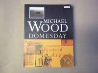 Domesday: A Search For The Roots Of England by Wood, Michael - 1999