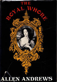 The Royal Whore: Barbara Villiers, Countess of Castlemaine by Andrews, Allen - 1970