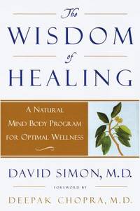 The Wisdom of Healing : A Natural Mind Body Program for Optimal Wellness