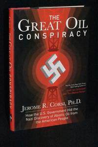 The Great Oil Conspiracy: How the US. Government Hid the Nazi Discovery of Abiotic Oil from the American People U. S.