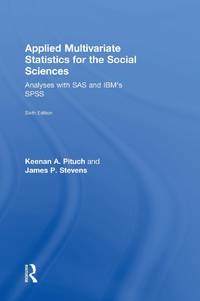 Applied Multivariate Statistics for the Social Sciences: Analyses with SAS and IBM's SPSS, Sixth...