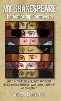 My Shakespeare: The Authorship Controversy: Experts examine the arguments for Bacon, Neville,...