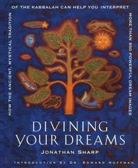 Divining Your Dreams : How the Ancient, Mystical Tradition of the Kabbalah Can Help You Interpret...