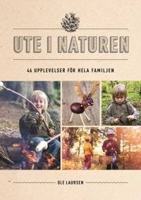 Ute i naturen. 46 upplevelser för hela familjen.