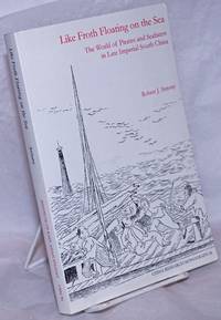 image of Like Froth Floating on the Sea: The World of Pirates and Seafarers in Late Imperial South China