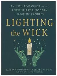 Lighting the Wick: An Intuitive Guide to the Ancient Art and Modern Magic of Candles [Magick]