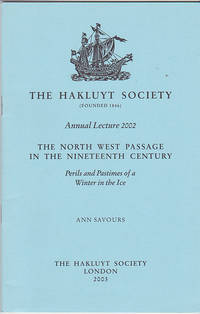 The North West Passage in the Nineteenth Century: Perils and Pastimes of a Winter in the Ice Hakluyt Society Annual Lecture  2002