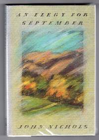 An Elegy for September - A Novel [SIGNED FIRST EDITION] by Nichols, John - 1992